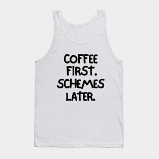 Coffee first. Schemes later. Tank Top